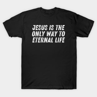 Christian Quote Jesus Is The Only Way To Eternal Life T-Shirt